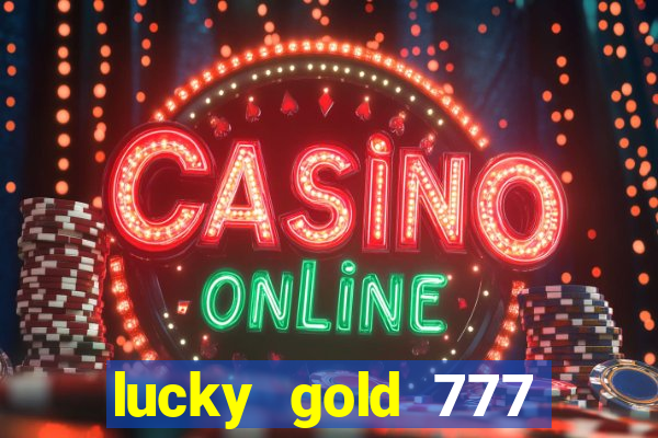 lucky gold 777 paga mesmo