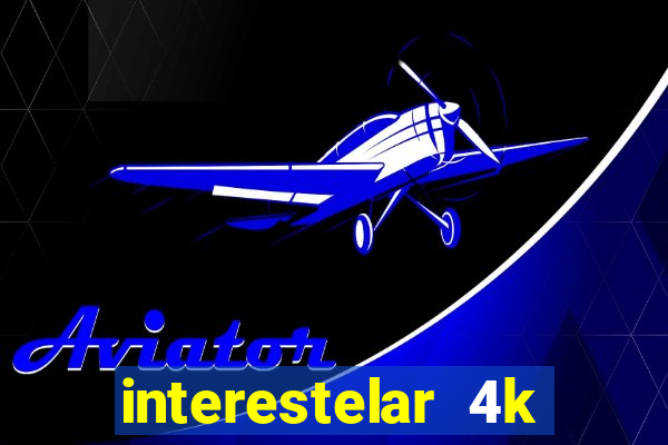 interestelar 4k dublado download