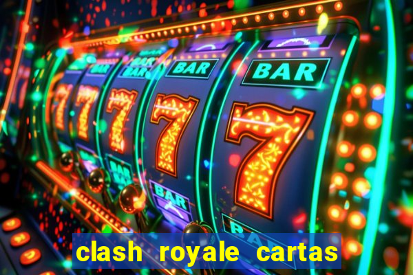 clash royale cartas modificadas 2024