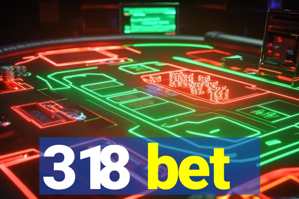 318 bet