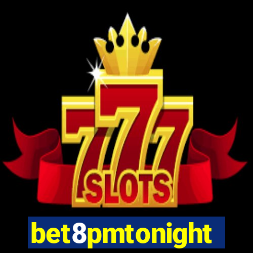 bet8pmtonight