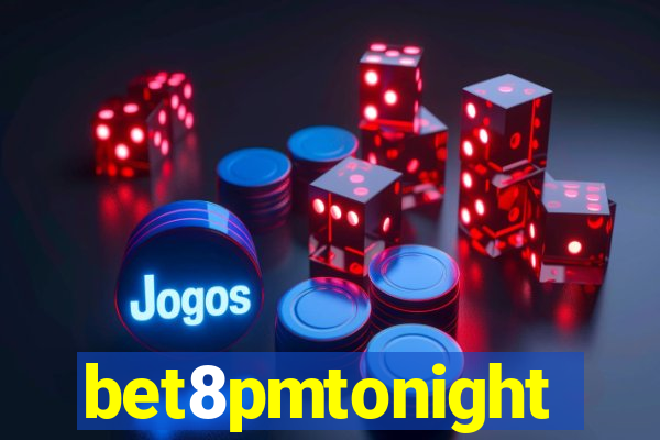 bet8pmtonight