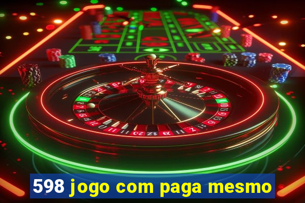 598 jogo com paga mesmo