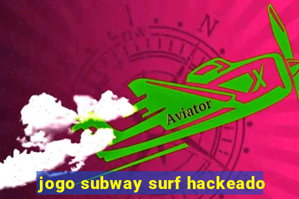 jogo subway surf hackeado