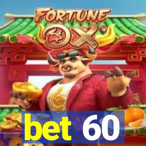 bet 60