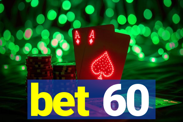 bet 60