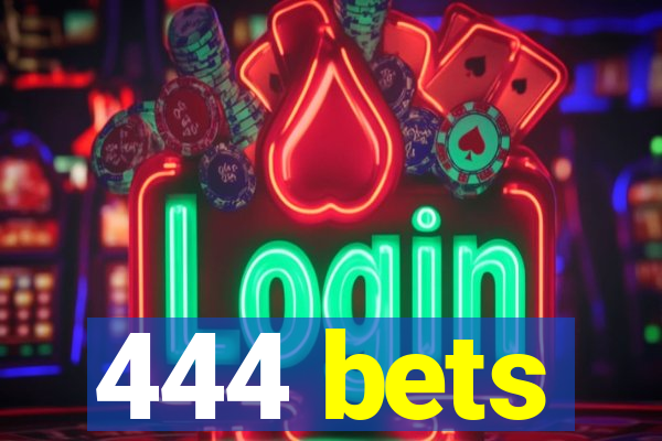 444 bets