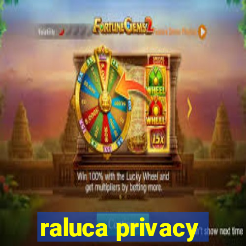 raluca privacy