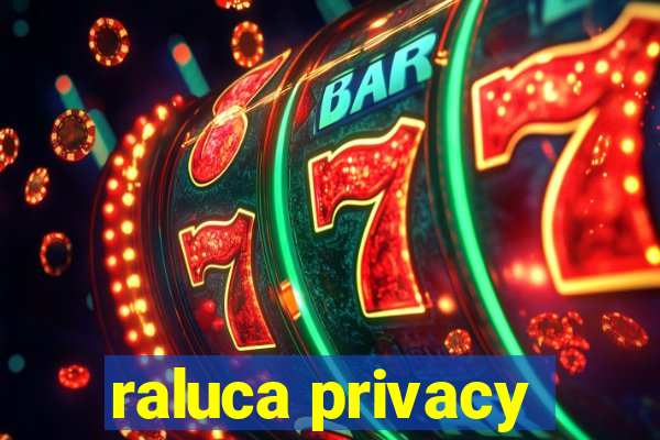 raluca privacy