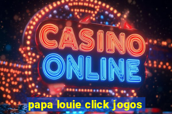 papa louie click jogos