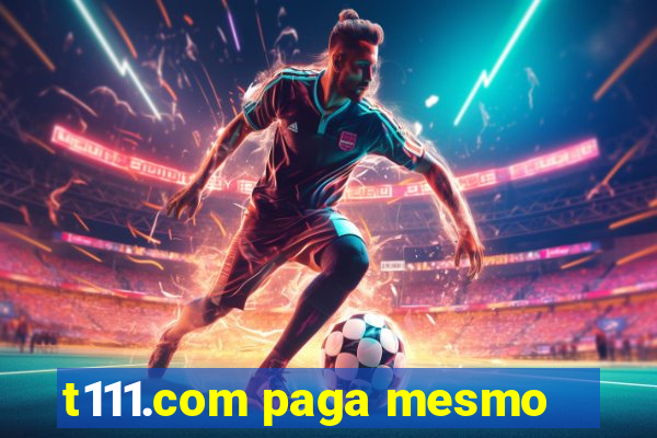 t111.com paga mesmo