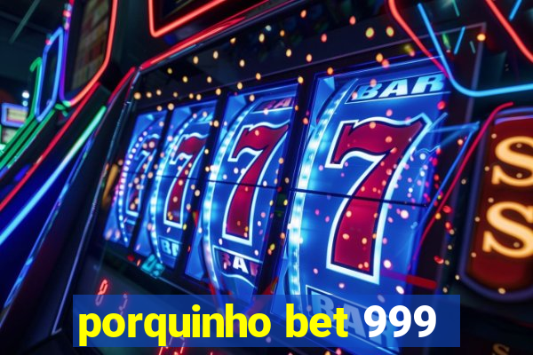 porquinho bet 999