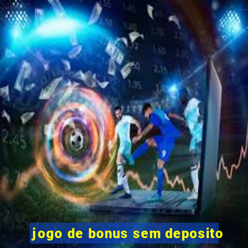 jogo de bonus sem deposito