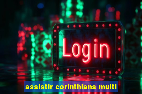 assistir corinthians multi