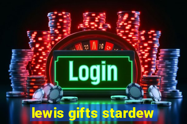 lewis gifts stardew