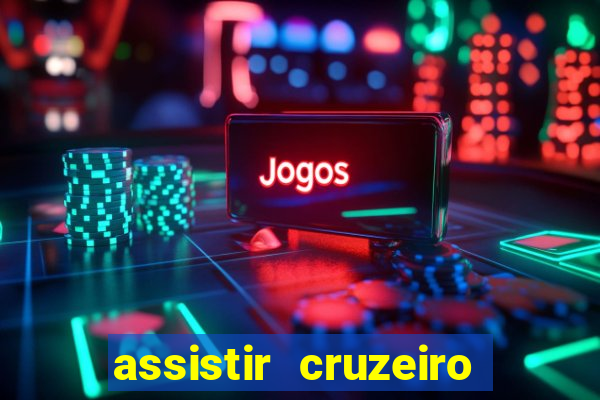 assistir cruzeiro ao vivo hd