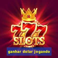 ganhar dolar jogando