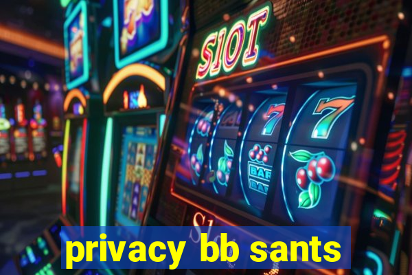 privacy bb sants