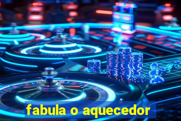 fabula o aquecedor