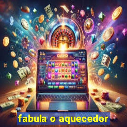 fabula o aquecedor