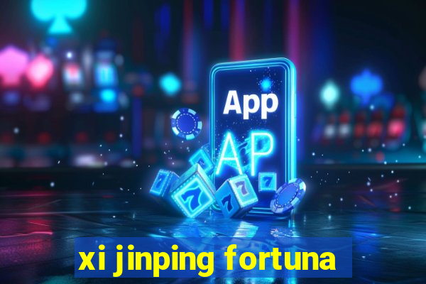 xi jinping fortuna