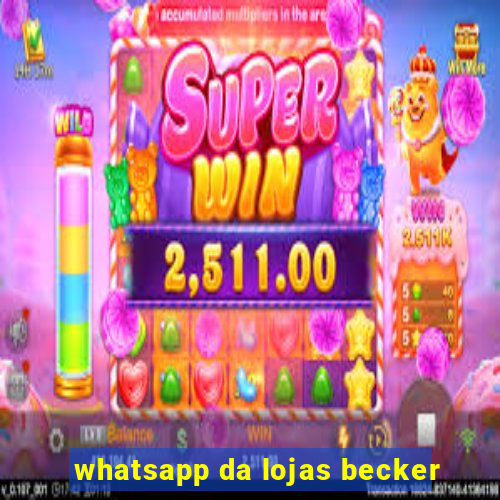 whatsapp da lojas becker