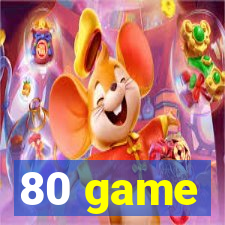 80 game