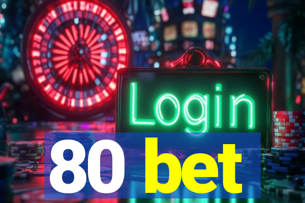 80 bet