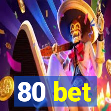 80 bet