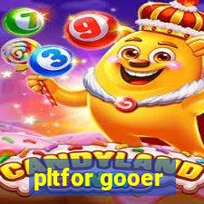 pltfor gooer