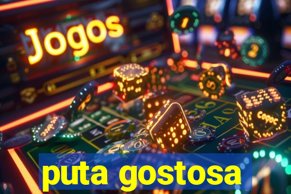 puta gostosa