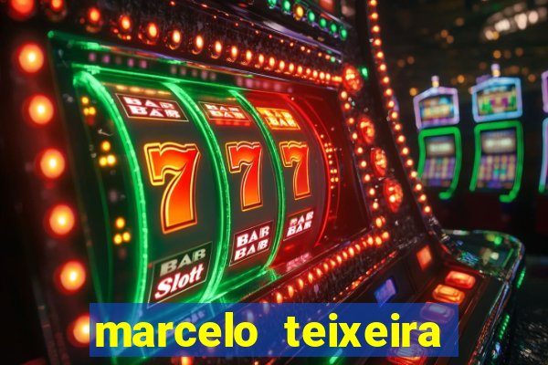 marcelo teixeira fortuna atual