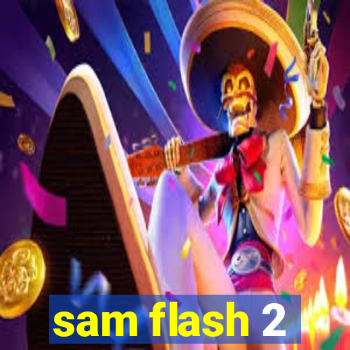 sam flash 2