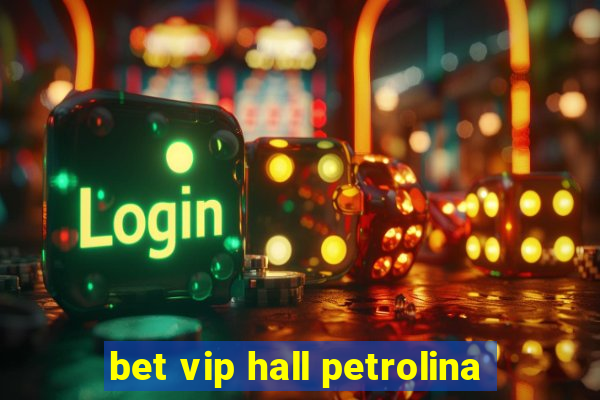 bet vip hall petrolina