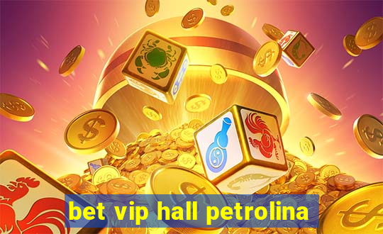 bet vip hall petrolina