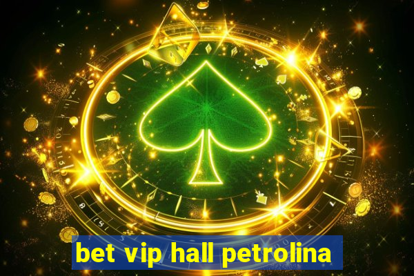 bet vip hall petrolina