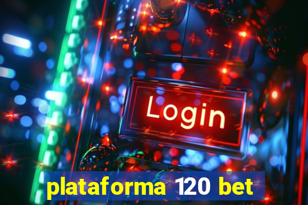 plataforma 120 bet