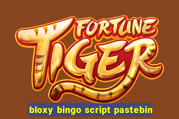 bloxy bingo script pastebin