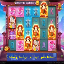 bloxy bingo script pastebin