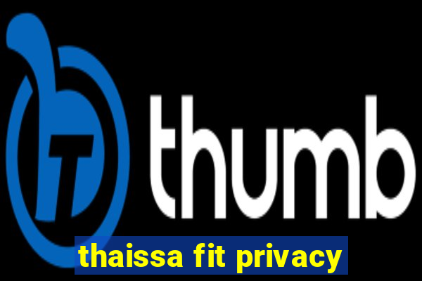 thaissa fit privacy