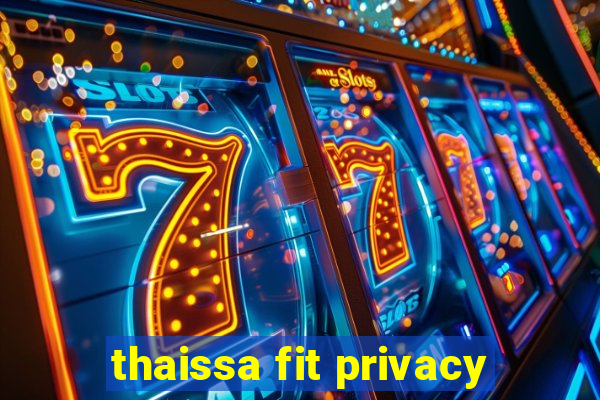 thaissa fit privacy