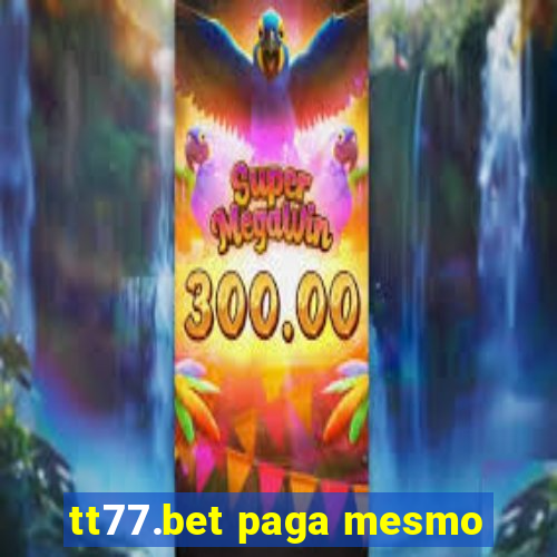 tt77.bet paga mesmo