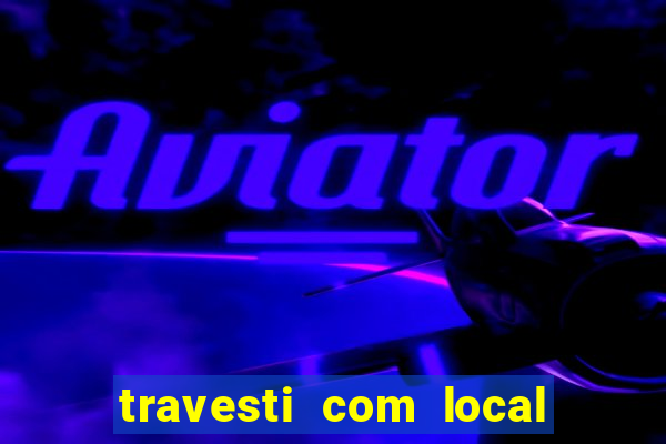 travesti com local salvador bahia