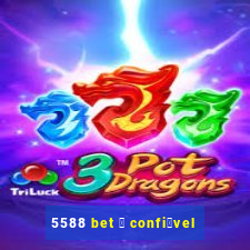 5588 bet 茅 confi谩vel