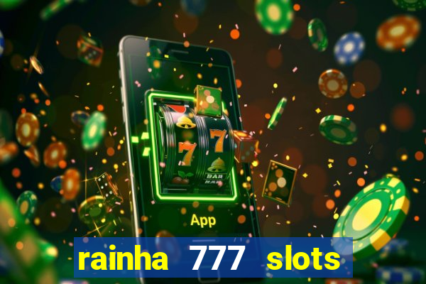 rainha 777 slots paga mesmo