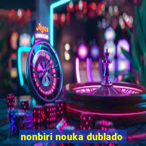 nonbiri nouka dublado