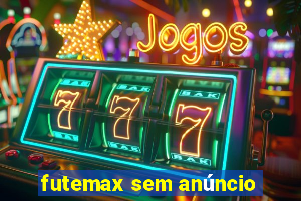 futemax sem anúncio