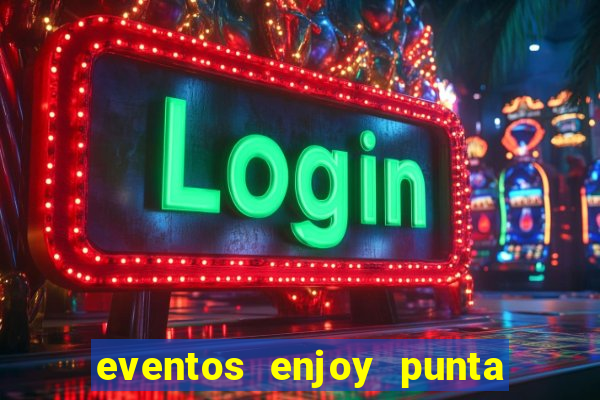 eventos enjoy punta del este