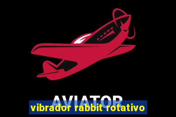 vibrador rabbit rotativo