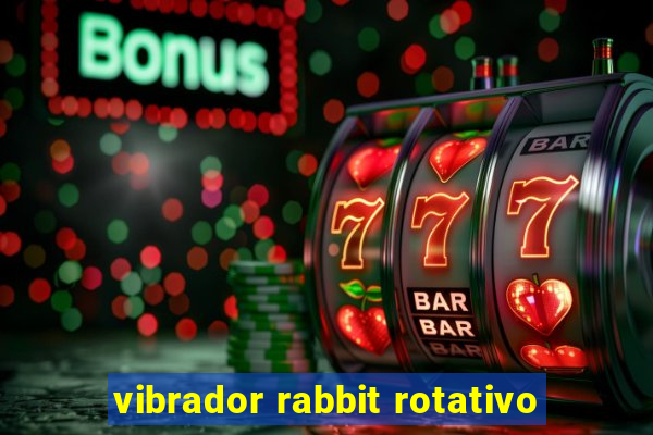 vibrador rabbit rotativo